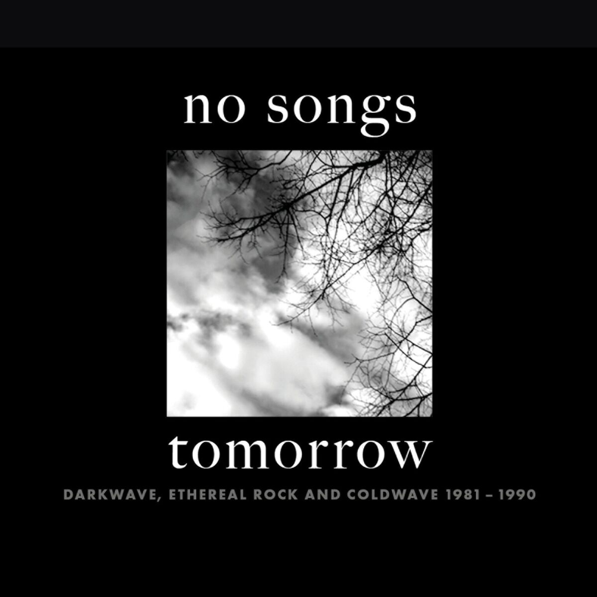 Album cover of No Songs Tomorrow: Darkwave, Ethereal Rock And Coldwave 1981-1990