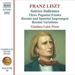 Cover of Liszt Complete Piano Music, Vol. 30: Soirées italiennes, Paganini Études & Impromptu brillant sur des thèmes de Rossini et Spontin