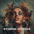 Stupid Things