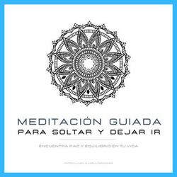 Meditación Guiada para Soltar y Dejar Ir (Encuentra Paz y Equilibrio en Tu Vida)