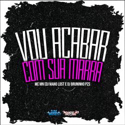Vou Acabar Com Sua Marra