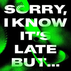 Cover of Sorry, I know It's Late but...