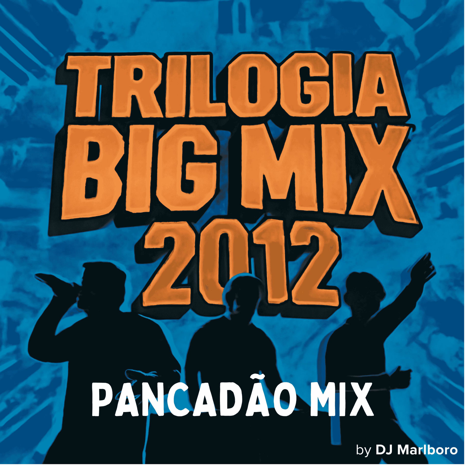 Album cover of Trilogia Big Mix 2012 - Pancadão Mix