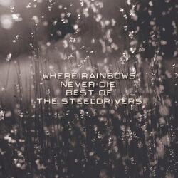 Cover of Where Rainbows Never Die: Best of The SteelDrivers