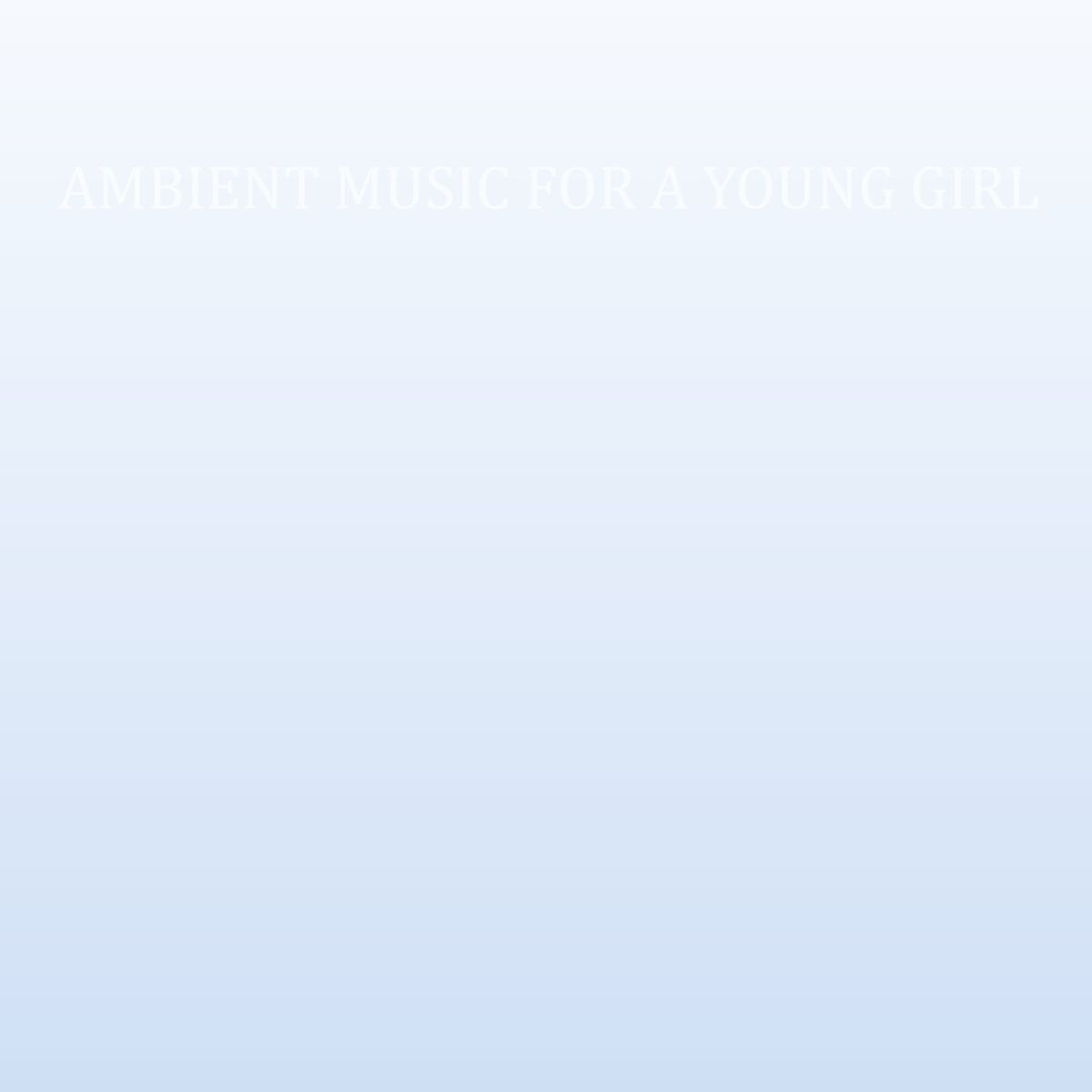 Album cover of Ambient Music for a Young Girl