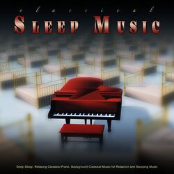 Cover of Classical Sleep Music: Deep Sleep, Relaxing Classical Piano, Background Classical Music for Relaxtion and Sleeping Music