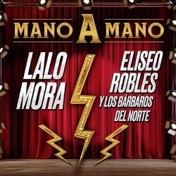 Cover of MANO A MANO LALO MORA, ELISEO ROBLES Y LOS BÁRBAROS DEL NORTE