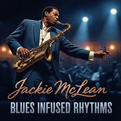 Jackie McLean: Blues Infused Rhythms