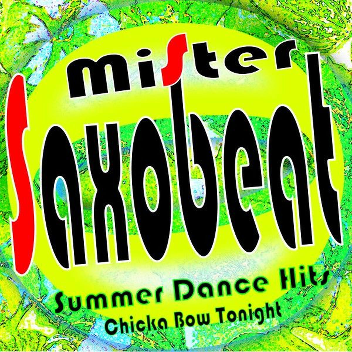 Album cover of Mister Saxobeat Summer Dance Hits (Chicka Bow Tonight)
