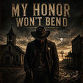 My Honor Won't Bend (feat. Dead Cowboy)