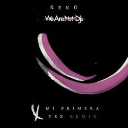 Cover of Mi Primera Vez (We Are Not Dj's Remix)