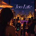 Too Late