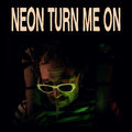 Neon Turn Me On