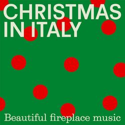 Cover of Christmas In Italy: Beautiful fireplace music