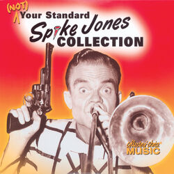 Cover of Spike Jones, (Not) Your Standard Spike Jones Collection