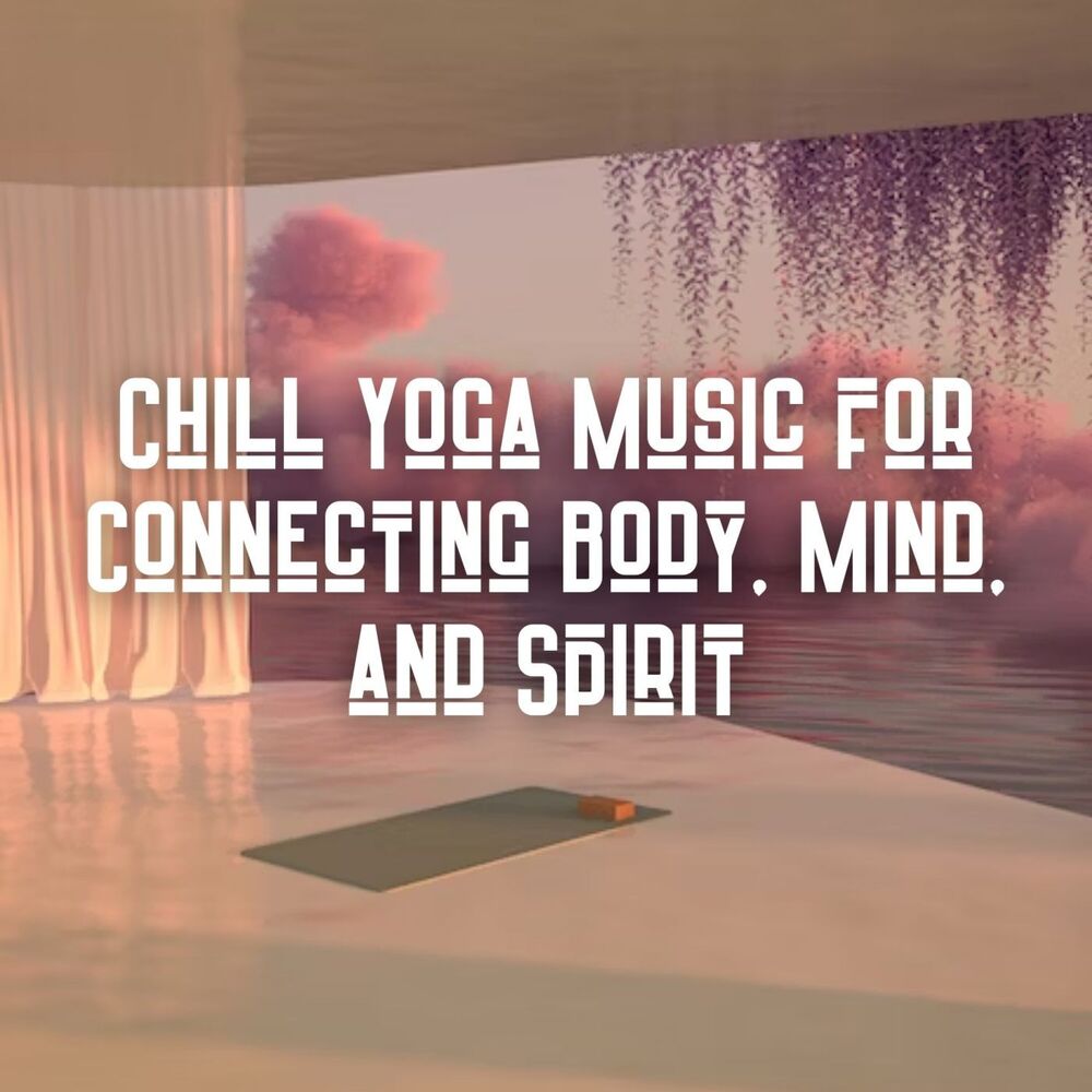 Picture of Chill Yoga Music for Connecting Body, Mind, and Spirit