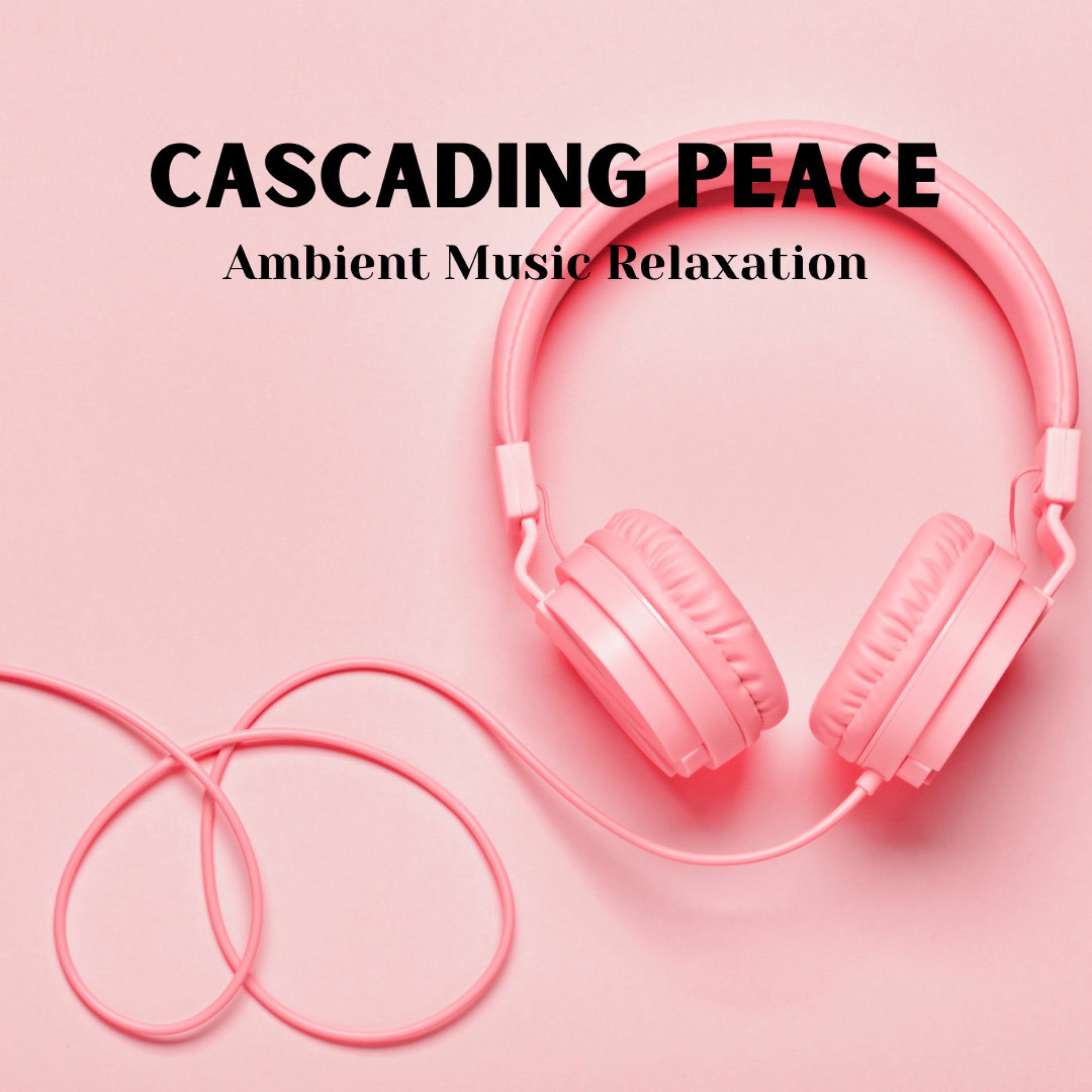 Album cover of Cascading Peace: Ambient Music Relaxation