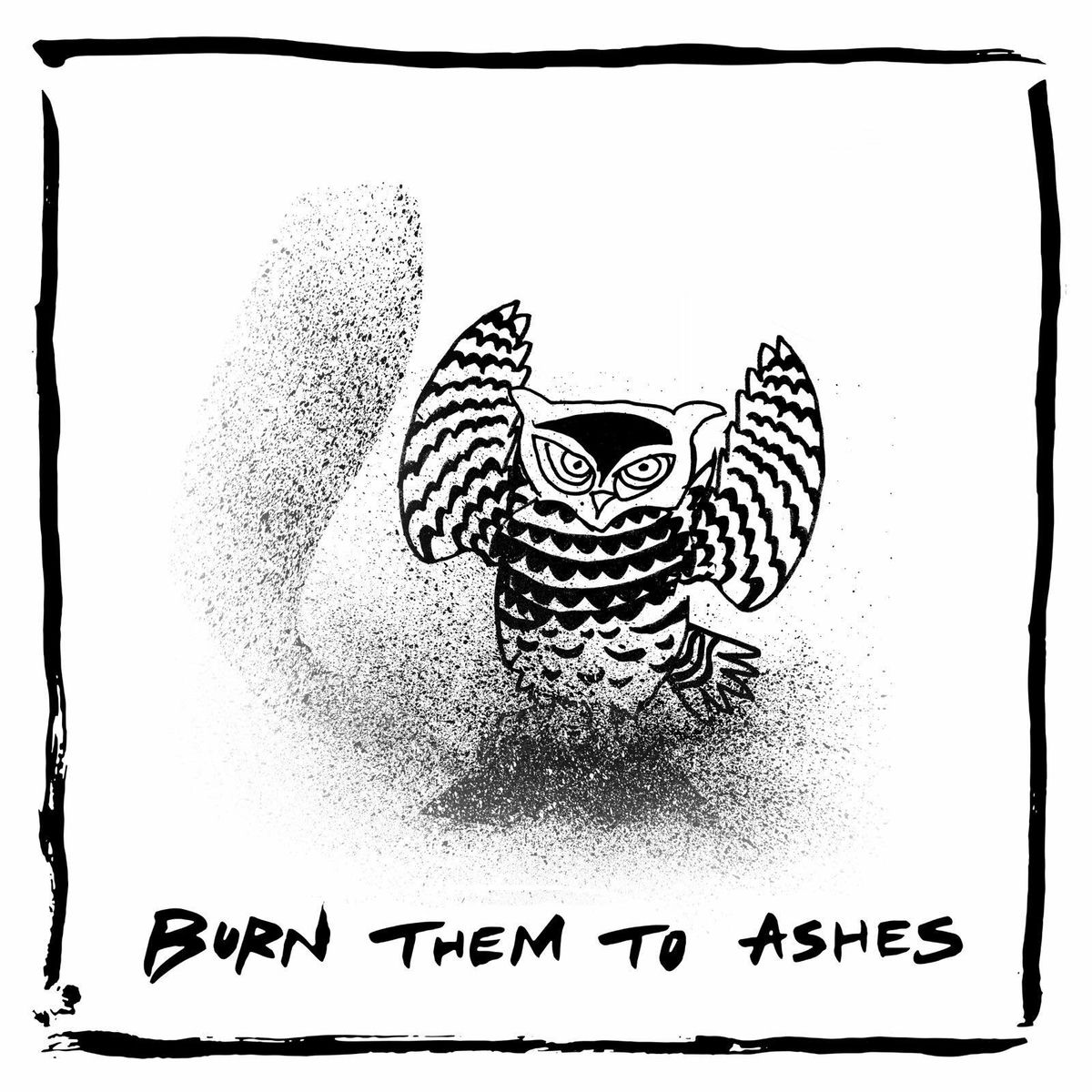 Album cover of Burn Them To Ashes