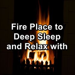 Cover of Fire Place to Deep Sleep and Relax with
