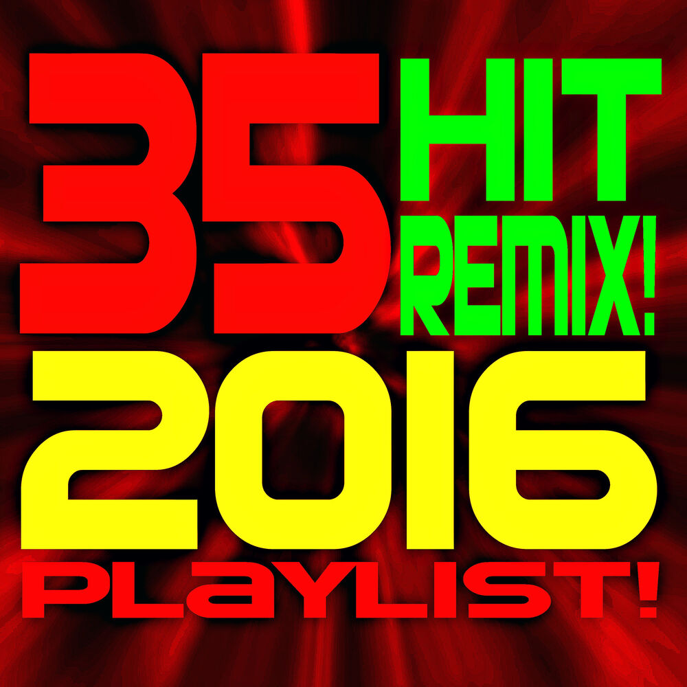 Picture of 35 Hit Remix! 2016 Playlist!