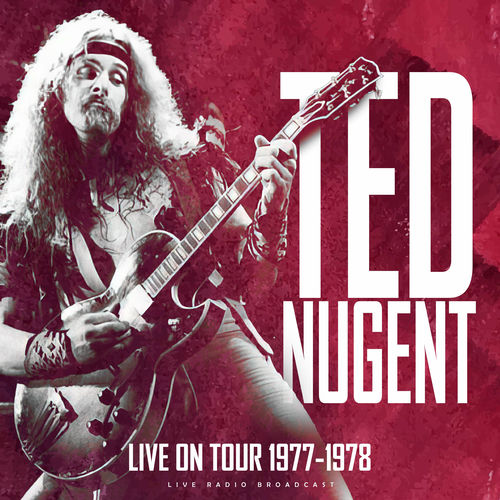 Ted Nugent - Live On Tour 1977-1978 (live) | Deezer