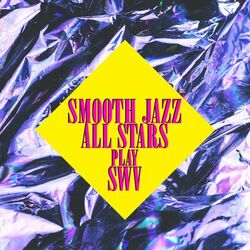 Cover of Smooth Jazz All Stars Play SWV (Instrumental)