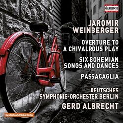 Cover of Weinberger: Overture to a Chivalrous Play, 6 Bohemian Songs & Dances & Passacaglia