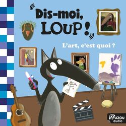 Cover of Dis-moi Loup ! L'art, c'est quoi ?