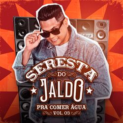 Seresta do Jaldo: Pra Comer Água, Vol. 3