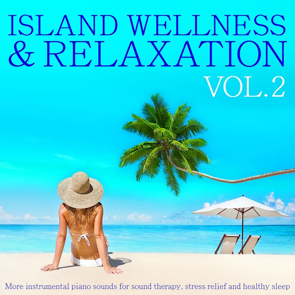 Picture of Island Wellness & Relaxation, Vol. 2 (More Instrumental Piano Sounds for Sound Therapy, Stress Relief and Healthy Sleep)