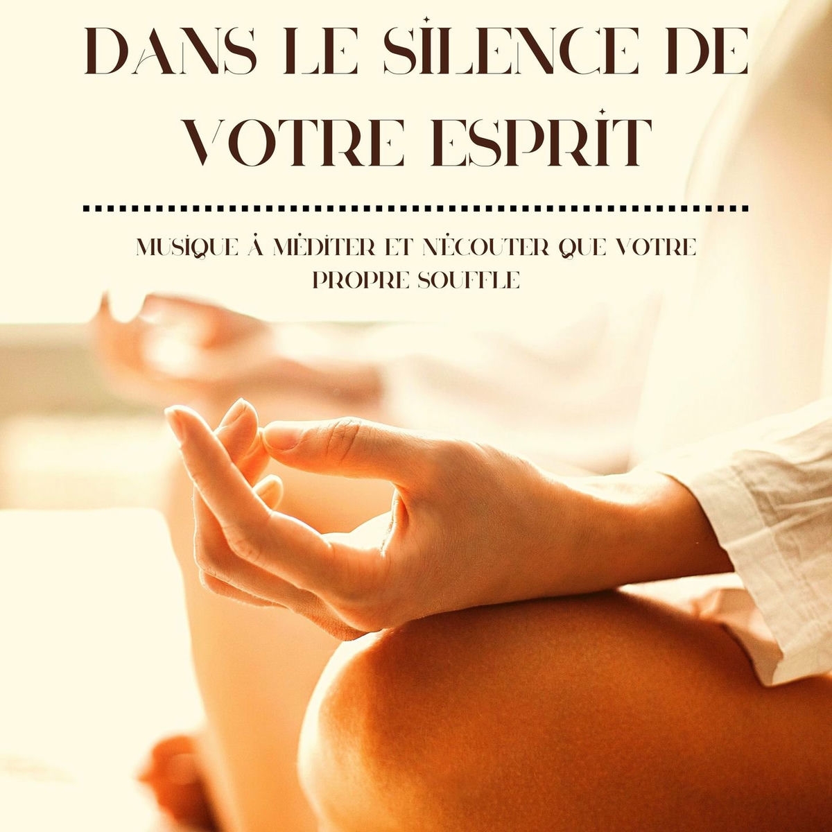 Album cover of Dans le silence de votre esprit: Musique à méditer et n'écouter que votre propre souffle