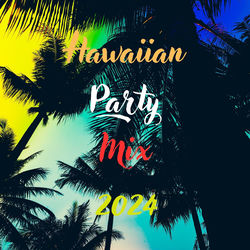 Cover of Hawaiian Party Mix 2024: Sunset Grooves, Tropical Beats, Ibiza Chillout Beach Party Anthems by undefined