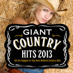 Cover of Giant Country Hits 2013 - All the Biggest & Best Modern Country Chart Hits