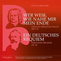 Cover of J.S. Bach: Wer weiß, wie nahe mir mein Ende, BWV 27 - Brahms: Ein deutsches Requiem, Op. 45