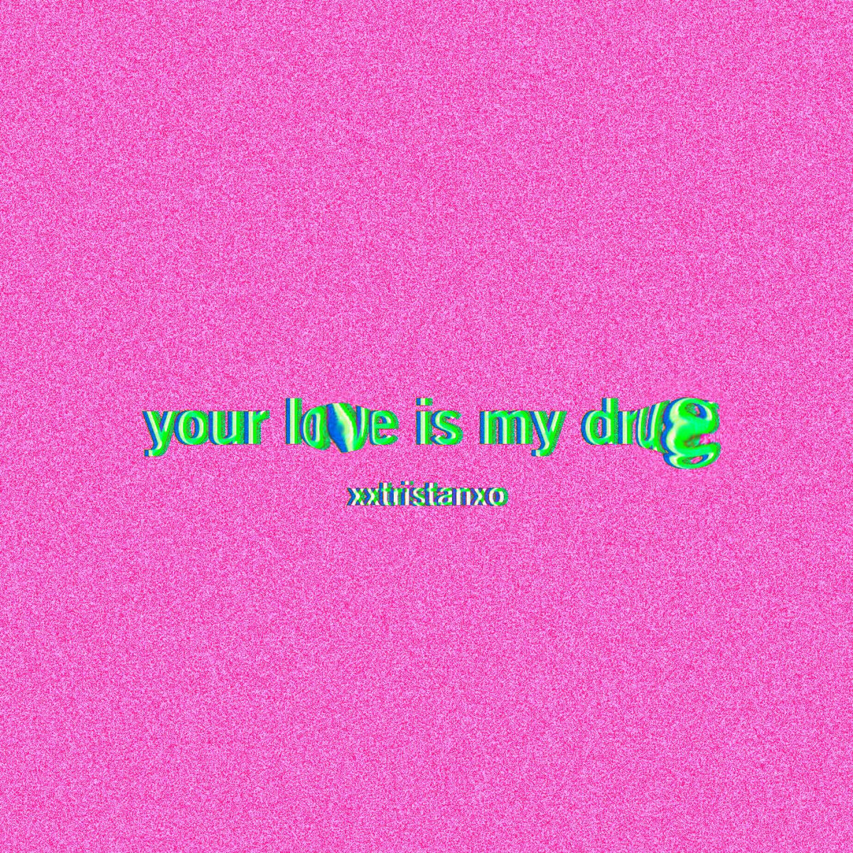 Album cover of YOUR LOVE IS MY DRUG