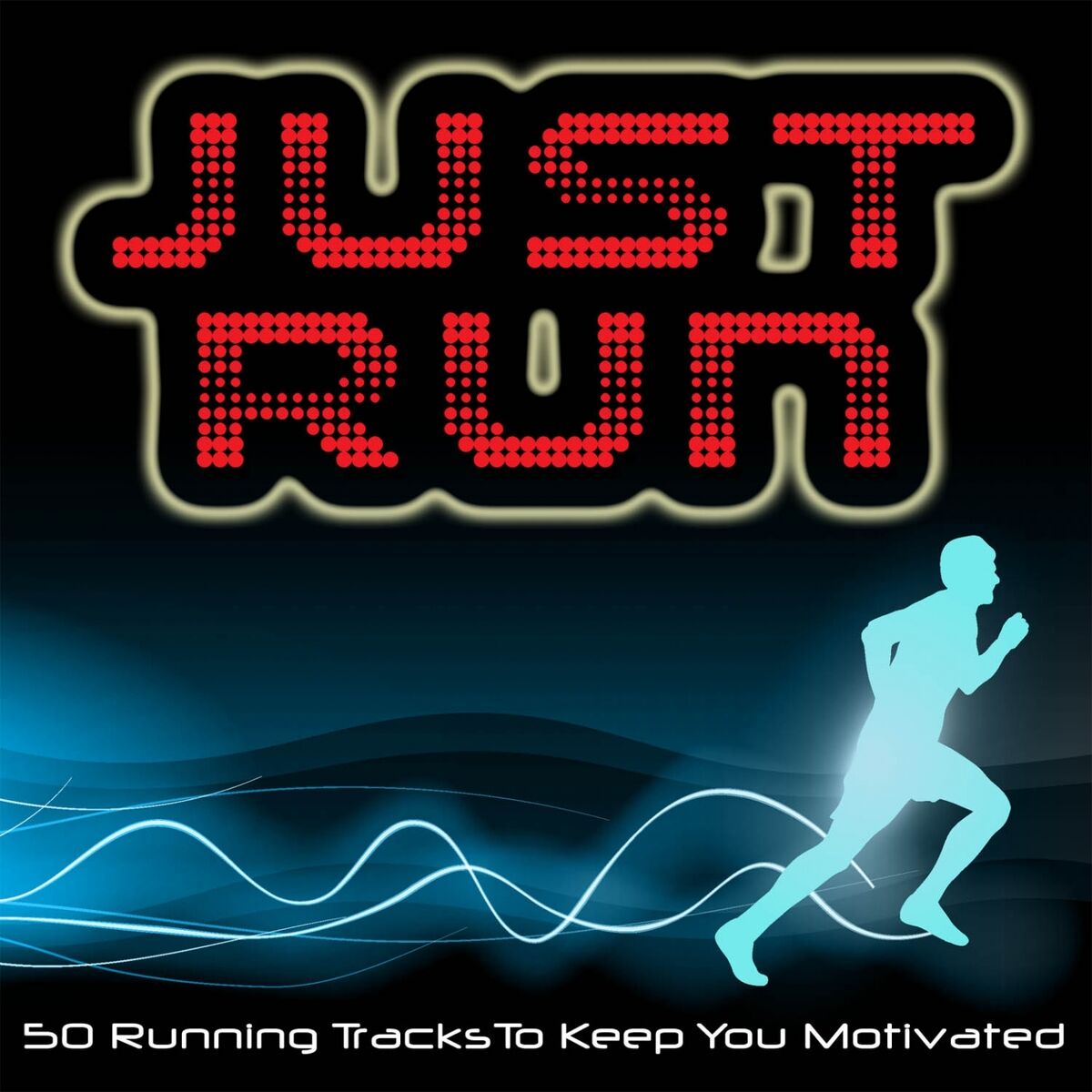 Album cover of Just Run (50 Running Tracks to Keep You Motivated)