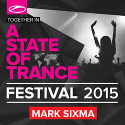 Cover of A State Of Trance Festival 2015 (Mixed by Mark Sixma)
