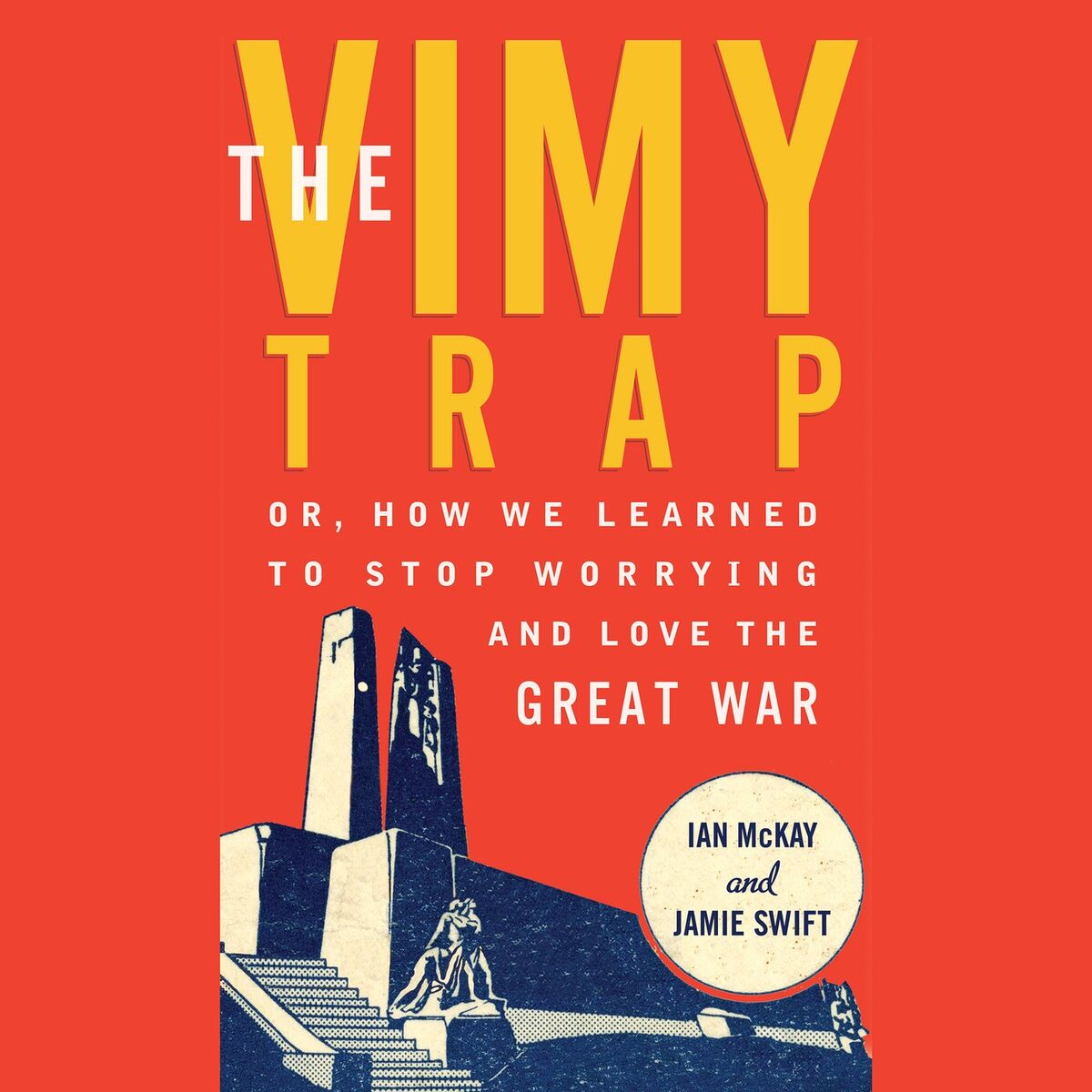 Album cover of The Vimy Trap - Or, How We Learned To Stop Worrying and Love the Great War (Unabridged)