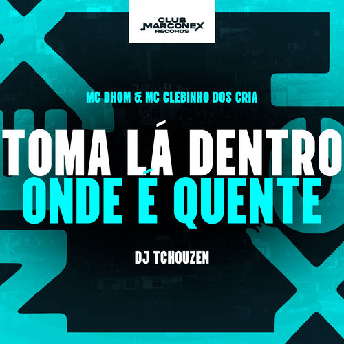 Toma Lá Dentro Aonde É Quente