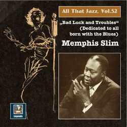 Cover of All That Jazz, Vol. 52: Memphis Slim – "Bad Luck & Troubles" (An Album Dedicated to All Born with the Blues) [Remastered 2015]