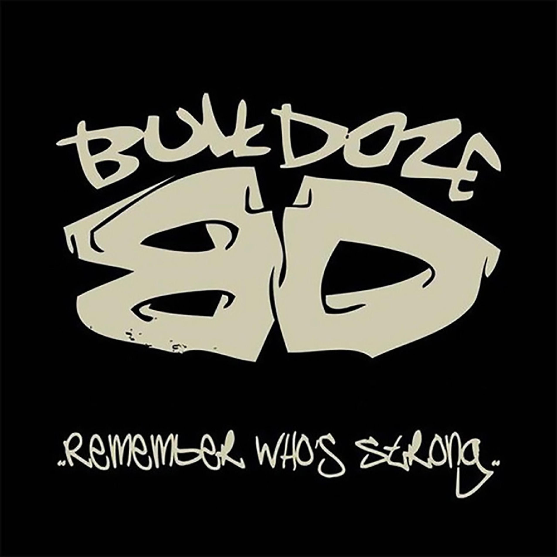 Bulldoze - Remember Who's Strong | Deezer
