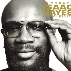 The Ultimate Isaac Hayes - Can You Dig It?