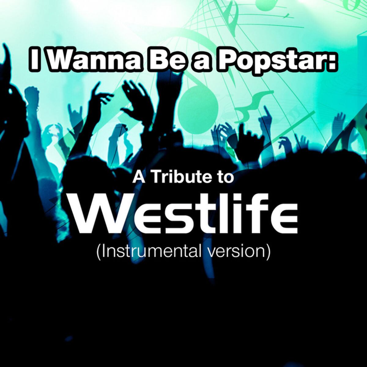 Album cover of I Wanna Be a Popstar: A Tribute to Westlife (Instrumental Version)