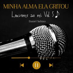 Cover of Minha Alma Ela Gritou: Louvores ao Rei, Vol. 5