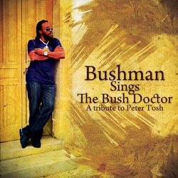 Cover of Bushman Sings The Bush Doctor: A Tribute To Peter Tosh