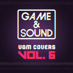 Cover of Game & Sound: VGM Covers, Vol. 6