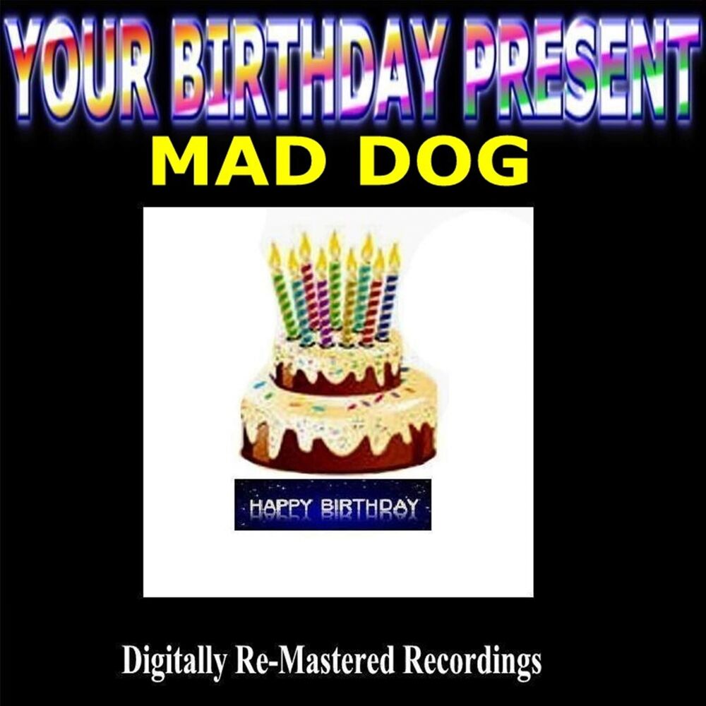 Picture of Your Birthday Present - Mad Dog