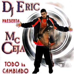 Cover of Dj Eric Presenta MC Ceja Todo Ha Cambiado