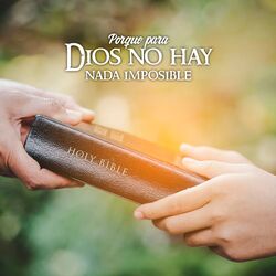 Porque para Dios No Hay Nada Imposible