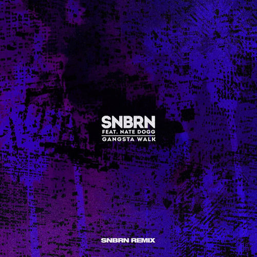 Gangsta Walk (feat. Nate Dogg) (SNBRN Remix)